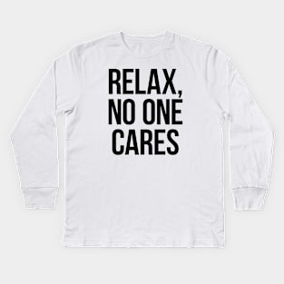 Relax, No One Cares. Black Kids Long Sleeve T-Shirt